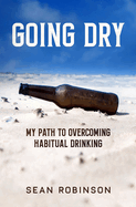 Going Dry: My Path to Overcoming Habitual Drinking
