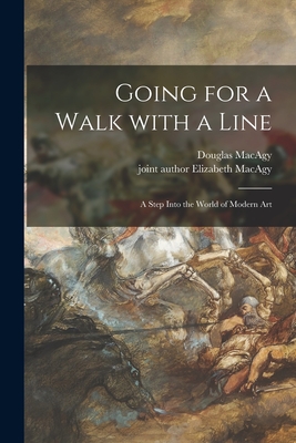 Going for a Walk With a Line; a Step Into the World of Modern Art - Macagy, Douglas 1913-, and Macagy, Elizabeth Joint Author (Creator)