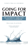 Going For Impact The Nonprofit Director's Essential Guidebook: What to Know, Do and Not Do based on a veteran director's ample field experience