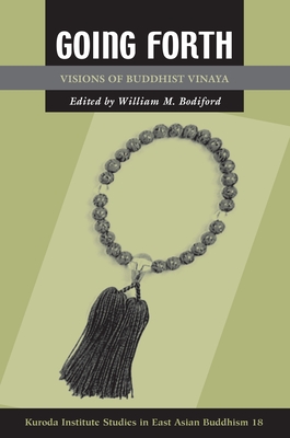 Going Forth: Visions of Buddhist Vinaya - Bodiford, William M (Editor)