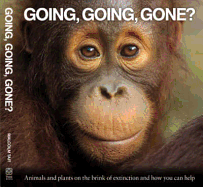 Going, Going, Gone?: Animals and Plants on the Brink of Extinction and How You Can Help