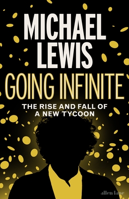 Going Infinite: The Rise and Fall of a New Tycoon - Lewis, Michael