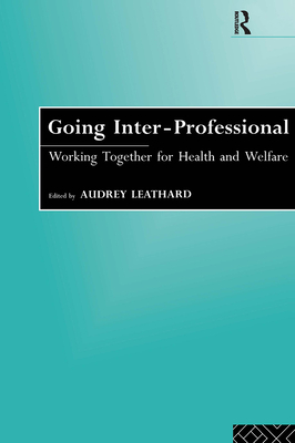 Going Interprofessional: Working Together for Health and Welfare - Leathard, Audrey (Editor)