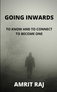 Going Inwards: To Know and Connect to Become One