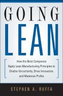 Going Lean: How the Best Companies Apply Lean Manufacturing Principles to Shatter Uncertainty, Drive Innovation, and Maximize Profits - Ruffa, Stephen A