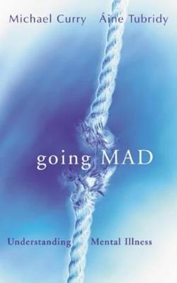 Going Mad?: Understanding Mental Illness - Curry, Michael, and Corry, Michael, and Tubridy, Ine