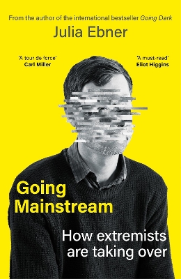 Going Mainstream: How extremists are taking over - Ebner, Julia