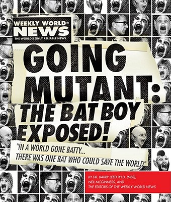 Going Mutant: The Bat Boy Exposed! - McGinness, Neil, and Weekly World News, and LLC, Bat Boy
