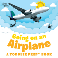 Going on an Airplane: A Toddler Prep Book