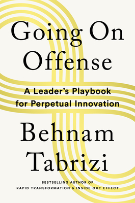 Going on Offense: A Leader's Playbook for Perpetual Innovation - Tabrizi, Behnam