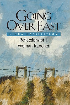 Going Over East (Pb): Reflections of a Woman Rancher - Hasselstrom, Linda M