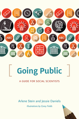Going Public: A Guide for Social Scientists - Stein, Arlene, and Daniels, Jessie