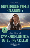 Going Rogue In Red Rye County / Cavanaugh Justice: Detecting A Killer: Mills & Boon Heroes: Going Rogue in Red Rye County (Secure One) / Cavanaugh Justice: Detecting a Killer (Cavanaugh Justice)