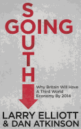 Going South: Why Britain Will Have a Third World Economy by 2014