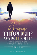 Going Through? Walk It Out!: Living God's Word Through Life's Trials
