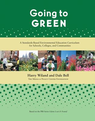 Going to Green: A Standards-Based Environmental Education Curriculum for Schools, Colleges, and Communities - Wiland, Harry, and Bell, Dale