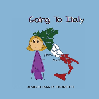 Going To Italy: A Family Vacation - Fioretti, Angelina P (Creator), and Fioretti, Brenda J (Contributions by)