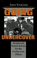 Going Undercover: Secrets and Sound Advice for the Undercover Officer