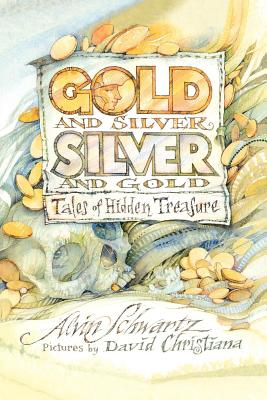 Gold and Silver, Silver and Gold: Tales of Hidden Treasure - Schwartz, Alvin