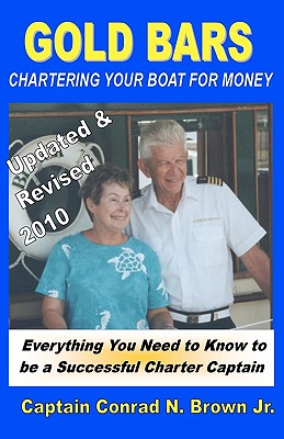 Gold Bars: Chartering Your Boat For Money - Brown Jr, Captain Conrad N