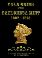 Gold Coins of the Dahlonega Mint 1838-1861: A Numismatic History and Analysis