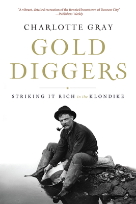 Gold Diggers: Striking It Rich in the Klondike - Gray, Charlotte