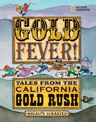 Gold Fever!: Tales from the California Gold Rush - Schanzer, Rosalyn