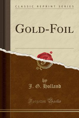 Gold-Foil (Classic Reprint) - Holland, J G, Dr.