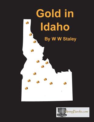 Gold in Idaho - Staley, W W