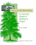 Gold in the Woodpile: An Informal History of Banking in Oregon