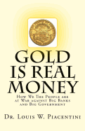 Gold Is Real Money: How We The People Are At War Against Big Banks And Big Government