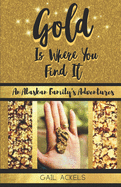 Gold is Where You FInd It: An Alaskan Family's Adventures