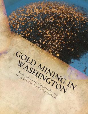 Gold Mining in Washington - Jackson, Kerby (Introduction by), and Survey, Washington Geological