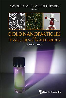 Gold Nanoparticles for Physics, Chemistry and Biology (Second Edition) - Louis, Catherine (Editor), and Pluchery, Olivier (Editor)