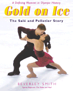 Gold on Ice: The Sale and Pelletier Story - Smith, Beverley