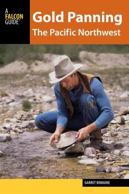 Gold Panning the Pacific Northwest - Romaine, Garret