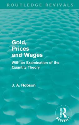 Gold Prices and Wages (Routledge Revivals) - Hobson, J. A.