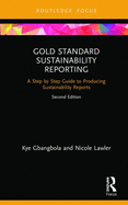 Gold Standard Sustainability Reporting: A Step by Step Guide to Producing Sustainability Reports