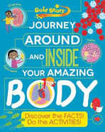Gold Stars Journey Around and Inside Your Amazing Body: Discover the Facts! Do the Activities!