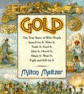 Gold: The True Story of Why People Search for It, Mine It, Trade It, Steal It, Mint It, Hoard It, Shape It, Wear It, Fight and Kill for It - Meltzer, Milton