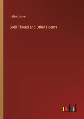 Gold-Thread and Other Poems - Cooke, Helen