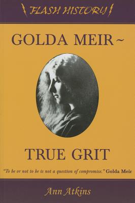 Golda Meir: True Grit - Atkins, Ann