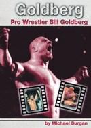 Goldberg: Pro Wrestler Bill Goldberg