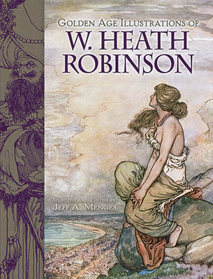 Golden-Age Illustrations of W. Heath Robinson - Robinson, Robinson