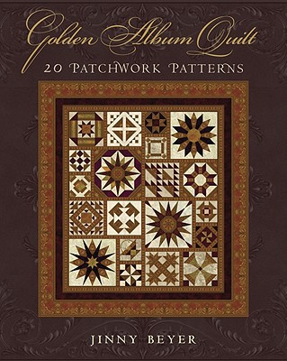 Golden Album Quilt: 20 Patchwork Patterns - Beyer, Jinny