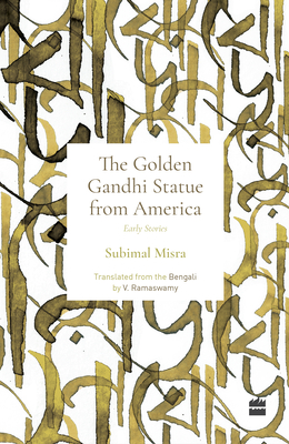 Golden Gandhi Statue From America: Early Stories - Misra, Subimal, and Ramaswamy, V. (Translated by)