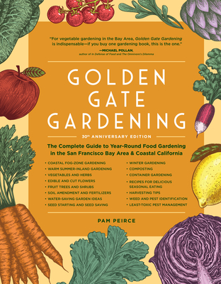 Golden Gate Gardening, 30th Anniversary Edition: The Complete Guide to Year-Round Food Gardening in the San Francisco Bay Area & Coastal California - Peirce, Pam