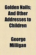 Golden Nails: And Other Addresses to Children