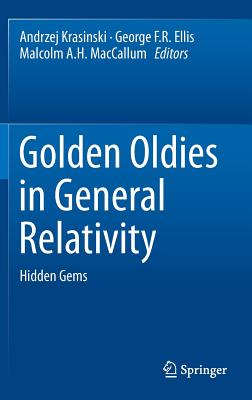 Golden Oldies in General Relativity: Hidden Gems - Krasinski, Andrzej (Editor), and Ellis, George F. R. (Editor), and MacCallum, Malcolm A.H. (Editor)