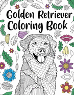 Golden Retriever Coloring Book: Adult Coloring Book, Dog Lover Gifts, Floral Mandala Coloring Pages, Animal Kingdom, Dog Mom, Pet Owner Gift